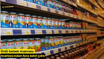 Ünlü bebek maması markasından fare zehri çıktı