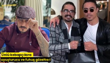 Ünlü kebapçılara uyuşturucu ve fuhuş gözaltısı!