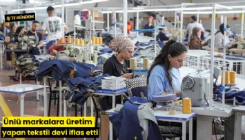 Ünlü markalara üretim yapan tekstil devi iflas etti