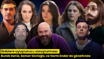 Ünlülere uyuşturucu soruşturması: Burak Deniz, Somer Sivrioğlu ve Norm Ender de gözaltında