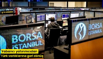 Yabancı yatırımcıdan Türk varlıklarına geri dönüş