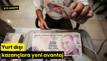 Yurt dışı kazançlara yeni avantaj