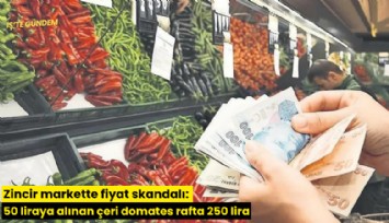 Zincir markette fiyat skandalı: 50 liraya alınan çeri domates rafta 250 lira
