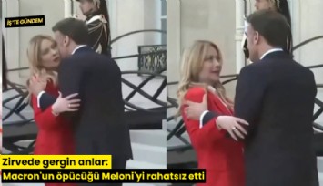 Zirvede gergin anlar: Macron'un öpücüğü Meloni'yi rahatsız etti