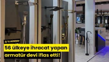 56 ülkeye ihracat yapan armatür devi iflas etti!