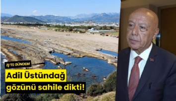 Adil Üstündağ gözünü sahile dikti!