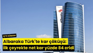 Albaraka Türk'te kar çöküşü: İlk çeyrekte net kar yüzde 84 eridi