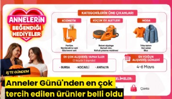 Anneler Günü'nden en çok tercih edilen ürünler belli oldu
