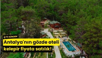 Antalya'nın gözde oteli kelepir fiyata satılık!