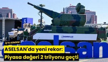 ASELSAN'da yeni rekor: Piyasa değeri 2 trilyonu geçti