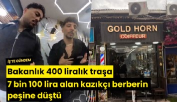 Bakanlık 400 liralık traşa 7 bin 100 lira alan kazıkçı berberin peşine düştü