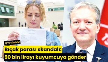 Bıçak parası skandalı: 90 bin lirayı kuyumcuya gönder