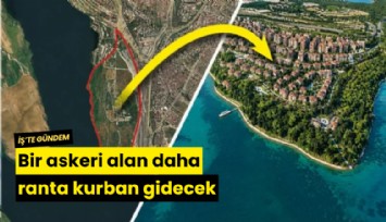 Bir askeri alan daha ranta kurban gidecek