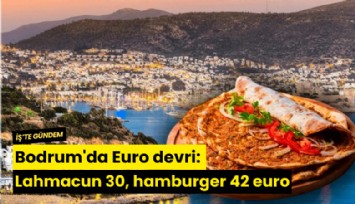 Bodrum'da Euro devri: Lahmacun 30, hamburger 42 euro