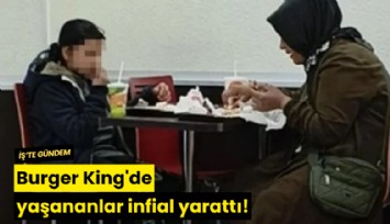 Burger King'de yaşananlar infial yarattı!