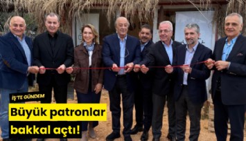 Büyük patronlar bakkal açtı!