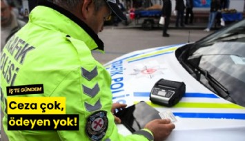 Ceza çok, ödeyen yok!