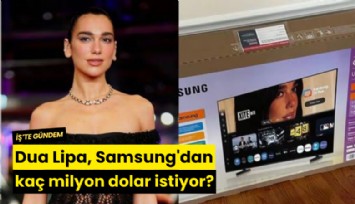 Dua Lipa, Samsung'dan kaç milyon dolar istiyor?