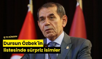Dursun Özbek'in listesinde sürpriz isimler
