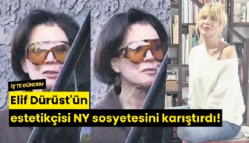 Elif Dürüst'ün estetikçisi NY sosyetesini karıştırdı!