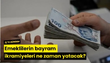 Emeklilerin bayram ikramiyeleri ne zaman yatacak?