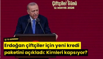 Erdoğan çiftçiler için yeni kredi paketini açıkladı: Kimleri kapsıyor?
