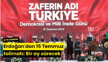 Erdoğan'dan 15 Temmuz talimatı: Bir ay sürecek