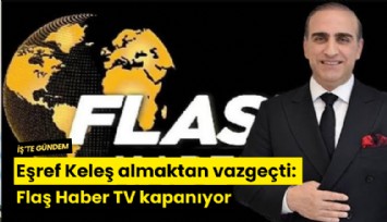 Eşref Keleş almaktan vazgeçti: Flaş Haber TV kapanıyor