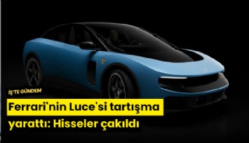Ferrari'nin Luce'si tartışma yarattı: Hisseler çakıldı