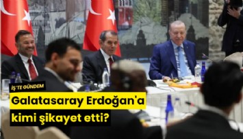 Galatasaray Erdoğan'a kimi şikayet etti?