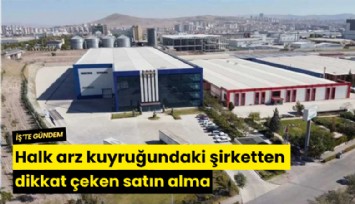 Halk arz kuyruğundaki şirketten dikkat çeken satın alma