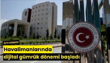 Havalimanlarında dijital gümrük dönemi başladı