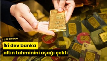 İki dev banka altın tahminini aşağı çekti