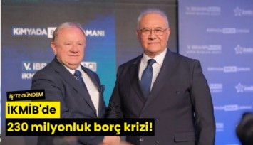 İKMİB'de 230 milyonluk borç krizi!