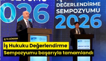 İş Hukuku Değerlendirme Sempozyumu başarıyla tamamlandı