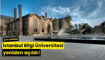 İstanbul Bilgi Üniversitesi yeniden açıldı!