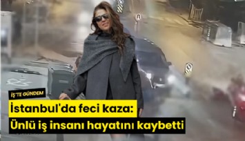 İstanbul'da feci kaza: Ünlü iş insanı hayatını kaybetti