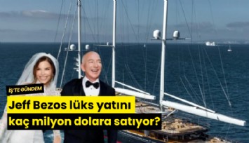 Jeff Bezos lüks yatını kaç milyon dolara satıyor?