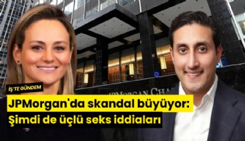JPMorgan'da skandal büyüyor: Şimdi de üçlü seks iddiaları