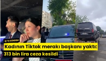 Kadının Tiktok merakı başkanı yaktı: 313 bin lira ceza kesildi