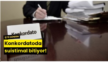 Konkordatoda suistimal bitiyor!