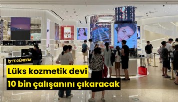 Lüks kozmetik devi 10 bin çalışanını çıkaracak