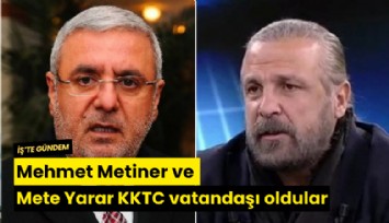 Mehmet Metiner ve Mete Yarar KKTC vatandaşı oldular
