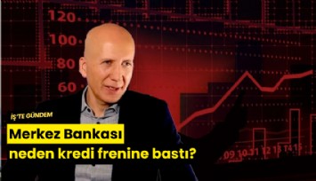 Merkez Bankası neden kredi frenine bastı?