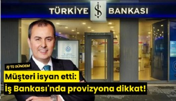 Müşteri isyan etti: İş Bankası'nda provizyona dikkat!