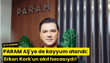 PARAM AŞ'ye de kayyum atandı: Erkan Kork'un akıl hocasıydı!