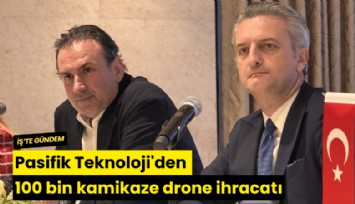 Pasifik Teknoloji'den 100 bin kamikaze drone ihracatı