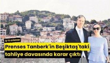 Prenses Tanberk'in Beşiktaş'taki tahliye davasında karar çıktı