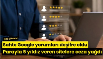 Sahte Google yorumları deşifre oldu! Parayla 5 yıldız veren sitelere ceza yağdı