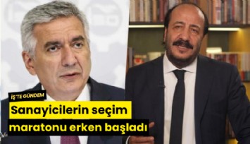 Sanayicilerin seçim maratonu erken başladı